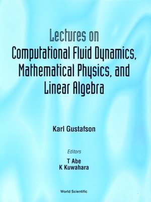 cover image of Lectures On Computational Fluid Dynamics, Mathematical Physics and Linear Algebra
